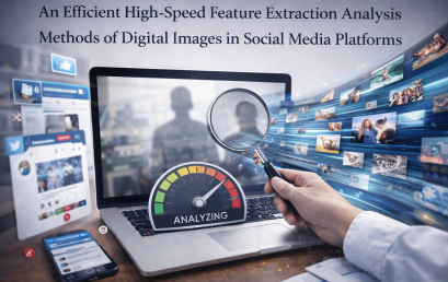 Dr. Mu’taz Abo Sara published a new research paper titled” An Efficient High-Speed Feature Extraction Analysis Methods of Digital Images in Social Media Platforms”.